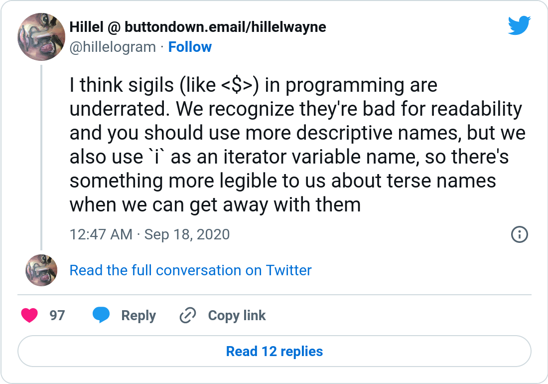 A tweet by @hillelogram with the text 'I think sigils (like the dollar sign) in programming are underrated. We recognize they're bad for readability and you should use more descriptive names, but we also use 'i' as an iterator variable name, so there's something more legible to us about terse names when we can get away with them'