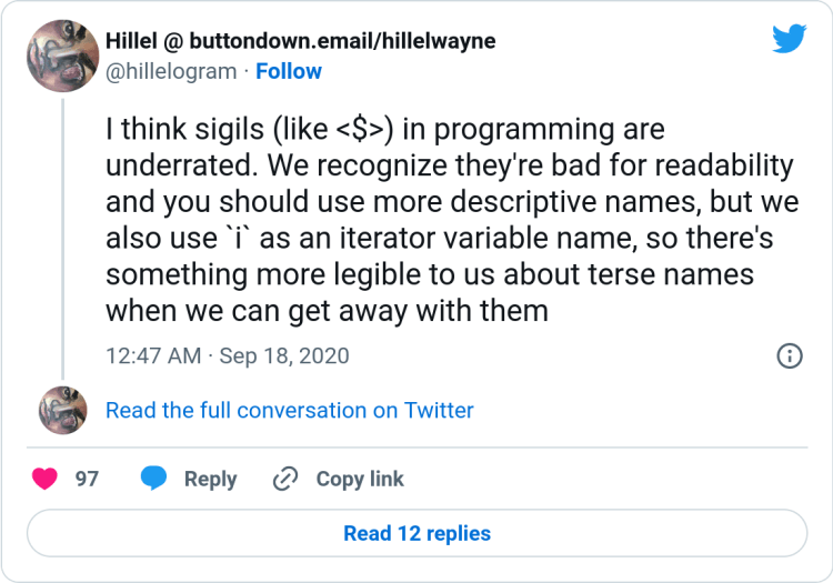 A tweet by @hillelogram with the text 'I think sigils (like the dollar sign) in programming are underrated. We recognize they're bad for readability and you should use more descriptive names, but we also use 'i' as an iterator variable name, so there's something more legible to us about terse names when we can get away with them'